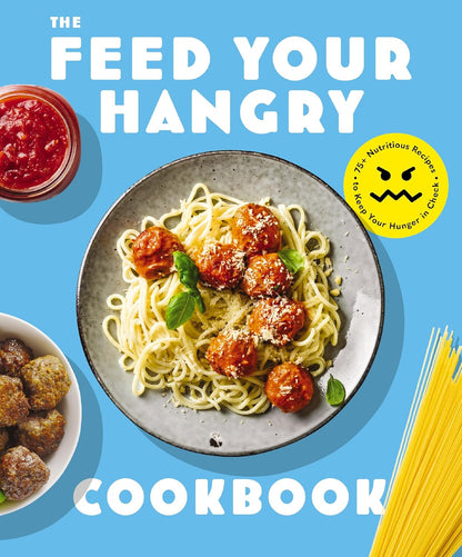 Feed your Hangry: 75 Nutritious Recipes to Keep Your Hunger in Check