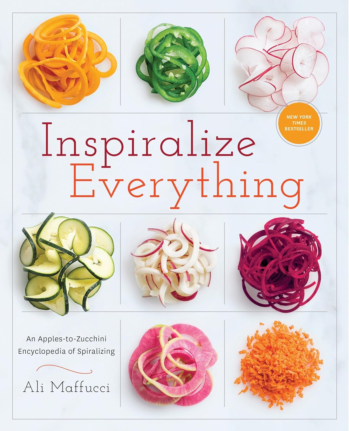 Inspiralize Everything: An Apples-to-Zucchini Encyclopedia of Spiralizing