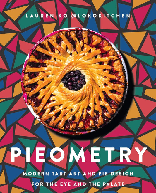 Pieometry: Modern Tart Art and Pie Design for the Eye and the Palate