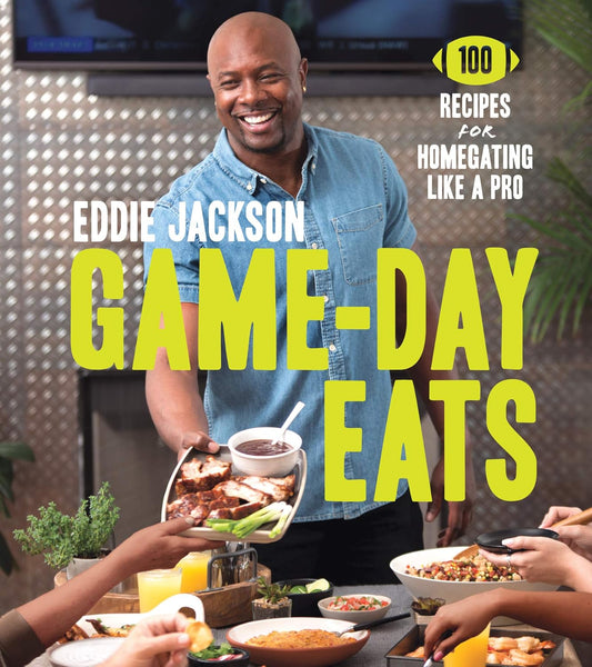 Game-Day Eats: 100 Recipes for Homegating Like a Pro